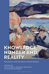 Knowledge, Number and Reality Encounters with the Work of Keith Hossack