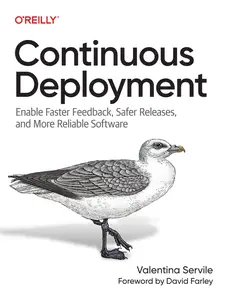 Continuous Deployment Enable Faster Feedback, Safer Releases, and More Reliable Software