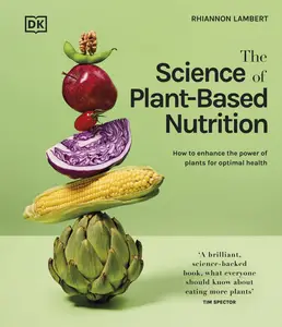 The Science of Plant-based Nutrition How to Enhance the Power of Plants for Optimal Health