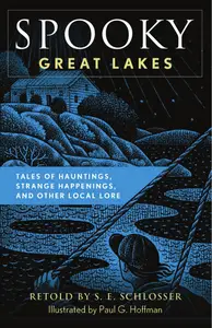 Spooky Great Lakes Tales of Hauntings, Strange Happenings, and Other Local Lore (Spooky)