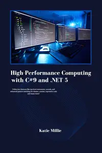 High–Performance Computing with C#9 and .NET 5 Utilize new features like top–level statements, records