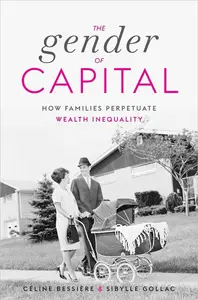 The Gender of Capital How Families Perpetuate Wealth Inequality