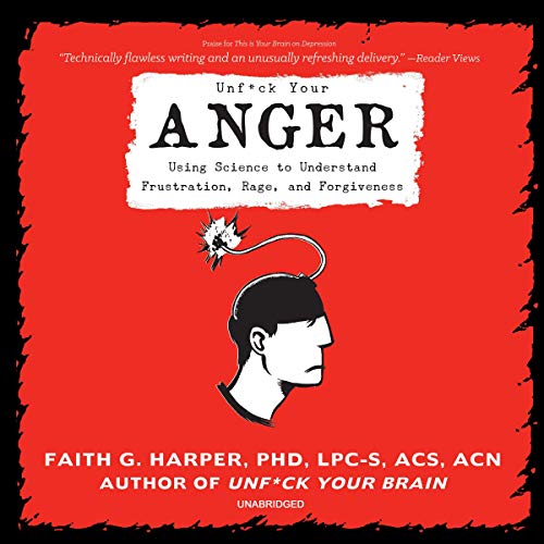 Unf*ck Your Anger: Using Science to Understand Frustration, Rage, and Forgiveness [Audiobook]