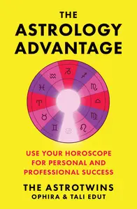 The Astrology Advantage Use Your Horoscope for Personal and Professional Success