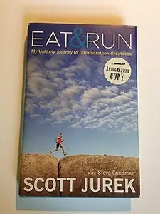 Eat & Run My Unlikely Journey to Ultramarathon Greatness