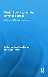 Music, Science, and the Rhythmic Brain Cultural and Clinical Implications