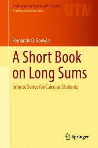 A Short Book on Long Sums Infinite Series for Calculus Students (Undergraduate Texts in Mathematics)