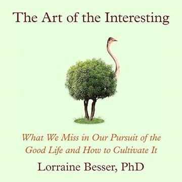 The Art of the Interesting: What We Miss in Our Pursuit of the Good Life and How to Cultivate It ...