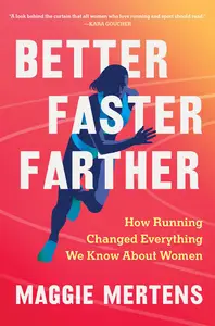 Better Faster Farther How Running Changed Everything We Know About Women