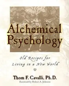 Alchemical Psychology Old Recipes for Living in a New World