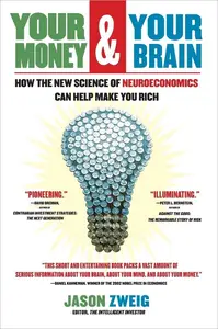 Your Money and Your Brain How the New Science of Neuroeconomics Can Help Make You Rich