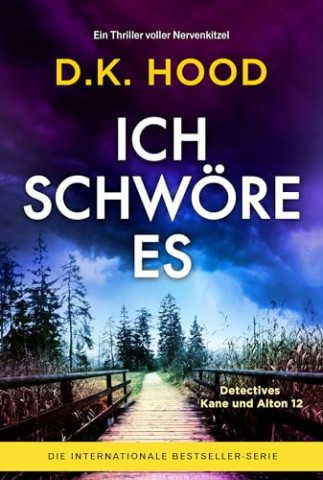 D.K. Hood - Ich schw&ouml;re es: Ein Thriller voller Nervenkitzel (Detectives Kane und Alton 12)