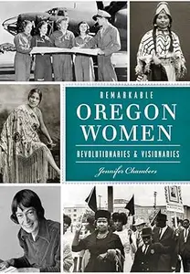 Remarkable Oregon Women Revolutionaries & Visionaries