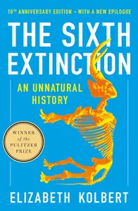 The Sixth Extinction An Unnatural History, 10th Anniversary Edition