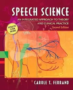 Speech Science An Integrated Approach to Theory and Clinical Practice (with CD-ROM)  Ed 2