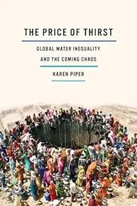 The Price of Thirst Global Water Inequality and the Coming Chaos