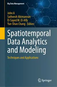 Spatiotemporal Data Analytics and Modeling Techniques and Applications (Big Data Management)