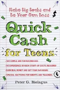 Quick Cash for Teens Be Your Own Boss and Make Big Bucks