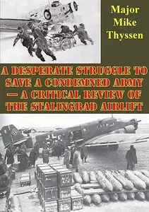 A Desperate Struggle to Save a Condemned Army A Critical Review of the Stalingrad Airlift