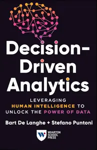 Decision-Driven Analytics Leveraging Human Intelligence to Unlock the Power of Data