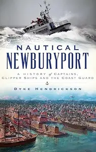 Nautical Newburyport A History of Captains, Clipper Ships and the Coast Guard