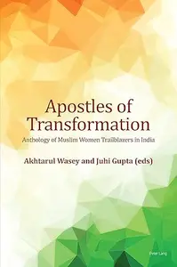 Apostles of Transformation Anthology of Muslim Women Trailblazers in India