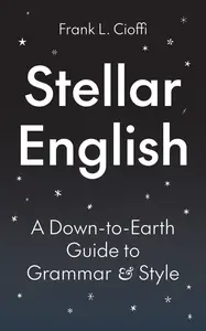 Stellar English A Down-to-Earth Guide to Grammar and Style (Skills For Scholars)