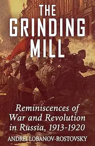 The Grinding Mill Reminiscences of War and Revolution in Russia 1913-1920