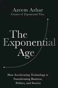 The Exponential Age How Accelerating Technology is Transforming Business, Politics and Society (EPUB)