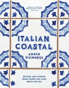 Italian Coastal Recipes and stories from where the land meets the sea