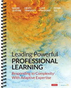 Leading Powerful Professional Learning Responding to Complexity With Adaptive Expertise