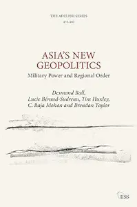 Asia’s New Geopolitics Military Power and Regional Order (ISSN)