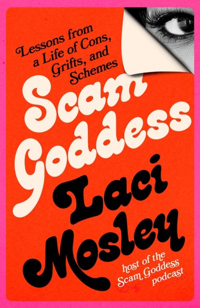 Scam Goddess: Lessons from a Life of Cons, Grifts, and Schemes - Laci Mosley D0d106f360dd03294fd599bf3ad7f4fa