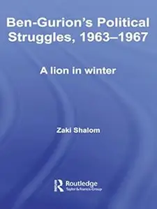 Ben-Gurion’s Political Struggles, 1963-1967 A Lion in Winter