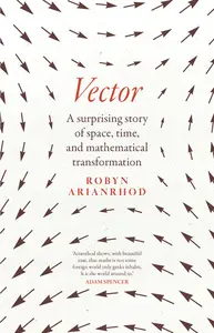 Vector A surprising story of space, time, and mathematical transformation