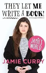 Jamie’s World They Let Me Write A Book!