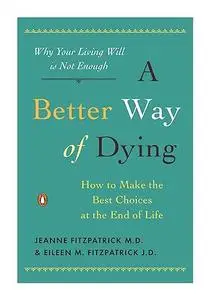 A better Way of Dying-How To Make The Best Choices At The End Of Life