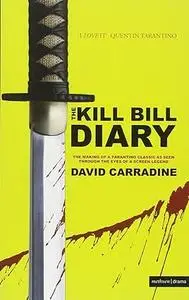 The Kill Bill Diary The Making of a Tarantino Classic as Seen Through the Eyes of a Screen Legend