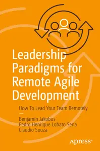 Leadership Paradigms for Remote Agile Development How To Lead Your Team Remotely