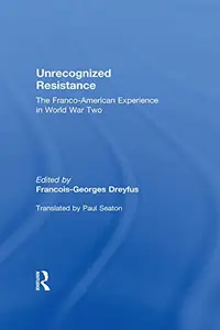 Unrecognized Resistance The Franco-American Experience in World War Two