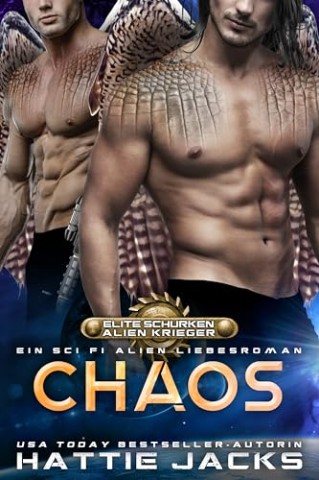 Hattie Jacks - Chaos: Eine Sci-Fi-Alien-Romanze (Elite-Schurken-Alien-Krieger 3)