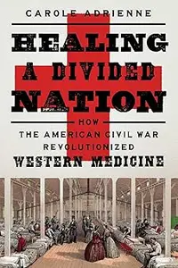 Healing a Divided Nation How the American Civil War Revolutionized Western Medicine