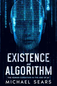 Existence and Algorithm The Human Condition in the Age of Artificial Intelligence