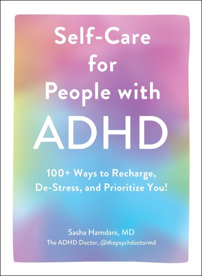 Self-Care for People with ADHD: 100  Ways to Recharge, De-Stress B85e05d9cb1030791b1877b502187f00