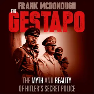 The Gestapo The Myth and Reality of Hitler’s Secret Police [Audiobook] (2024)