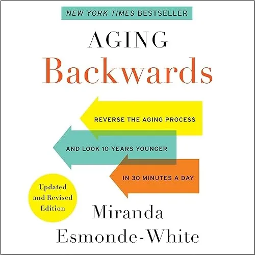 Aging Backwards Updated and Revised Edition Reverse the Aging Process Look 10 Years Younger in 30 Minutes a Day [Audiobook]