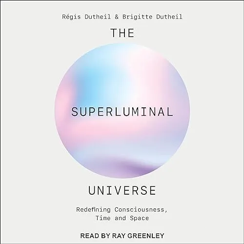 The Superluminal Universe Redefining Consciousness, Time and Space [Audiobook]