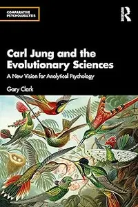 Carl Jung and the Evolutionary Sciences A New Vision for Analytical Psychology