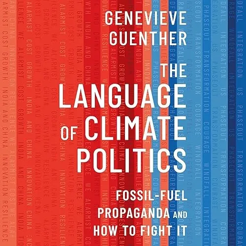 The Language of Climate Politics Fossil-Fuel Propaganda and How to Fight It [Audiobook]