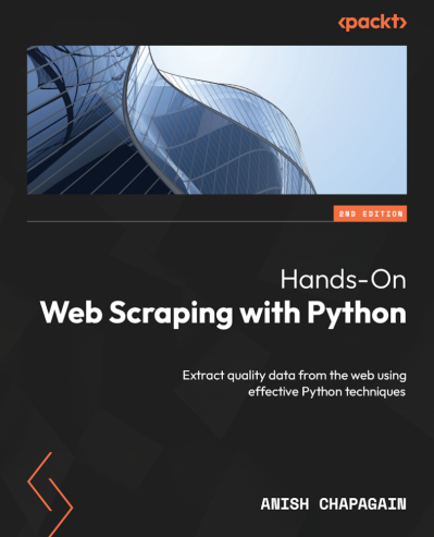 Hands-On Web Scraping with Python: Extract quality data from the web using effective Python techniques - Anish Chapagain